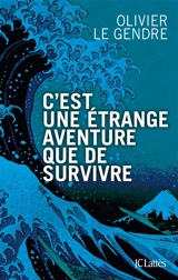 C'est une étrange aventure que de survivre - Olivier Le Gendre