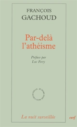 Par-delà l'athéisme - François Gachoud