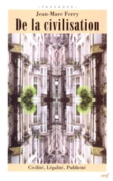 De la civilisation : civilité, légalité, publicité - Jean-Marc Ferry