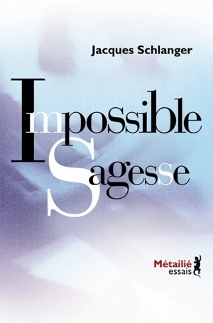 Impossible sagesse - Jacques Schlanger