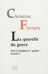 La querelle du genre : faut-il enseigner le gender au lycée ? - Christian Flavigny