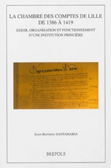 La chambre des comptes de Lille de 1386 à 1419 : essor, organisation et fonctionnement d'une institution princière - Jean-Baptiste Santamaria
