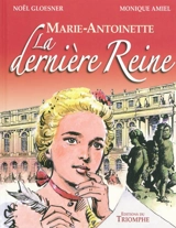 Marie-Antoinette, la dernière reine - Noël Gloesner