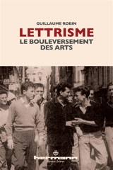 Lettrisme, le bouleversement des arts : essai sur le lettrisme et les différents mouvements artistiques - Guillaume Robin