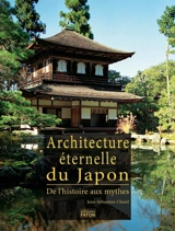 Architecture éternelle du Japon : de l'histoire aux mythes - Jean-Sébastien Cluzel