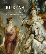 Rubens : des camées antiques à la galerie Médicis - Marianne Cojannot-Le Blanc