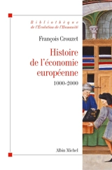 Histoire de l'économie européenne, 1000-2000 - François Crouzet