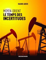 Moyen-Orient : le temps des incertitudes - Hasni Abidi