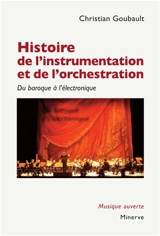 Histoire de l'instrumentation et de l'orchestration : du baroque à l'électronique - Christian Goubault