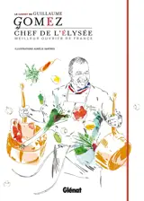 Le carnet de Guillaume Gomez : chef de l'Elysée : meilleur ouvrier de France - Guillaume Gomez