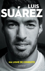 Luis Suarez : ma ligne de conduite - Luis Suarez
