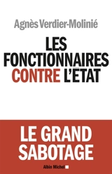 Les fonctionnaires contre l'Etat : le grand sabotage - Agnès Verdier-Molinié