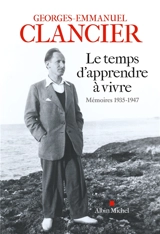 Le temps d'apprendre à vivre : mémoires, 1935-1947 - Georges-Emmanuel Clancier