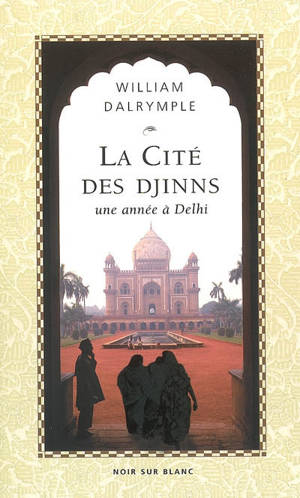 La cité des djinns : une année à Delhi - William Dalrymple