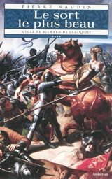 Cycle de Richard de Clairbois. Vol. 4. Le sort le plus beau. Le fou, la ribaude et le séducteur - Pierre Naudin