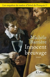 Les enquêtes du maître d'hôtel de François Ier. Innocent breuvage : une aventure de Quentin du Mesnil et du Dr François Rabelais - Michèle Barrière