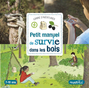 Petit manuel de survie dans les bois : 7-10 ans - Michel Luchesi
