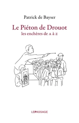 Le piéton de Drouot : les enchères de A à Z - Patrick de Bayser