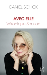 Avec elle, Véronique Sanson : récit - Daniel Schick