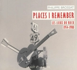Places I remember : les lieux du rock, 1954-1980 - Philippe Brossat