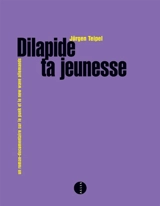 Dilapide ta jeunesse : un roman-documentaire sur le punk et la new wave allemands - Jürgen Teipel