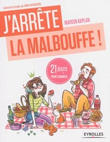 J'arrête la malbouffe ! : 21 jours pour renouer avec la sainebouffe ! - Marion Kaplan