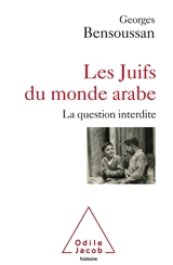 Les Juifs du monde arabe : la question interdite - Georges Bensoussan