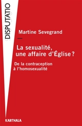 La sexualité, une affaire d'Eglise ? : de la contraception à l'homosexualité - Martine Sevegrand