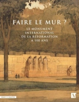 Faire le mur ? le monument de la Réformation a 100 ans