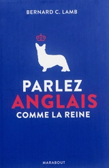 Parlez anglais comme la reine - Bernard C. Lamb