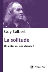 La solitude : un enfer ou une chance ? - Guy Gilbert