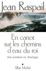 En canot sur les chemins d'eau du roi : une aventure en Amérique - Jean Raspail