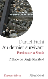 Au dernier survivant : paroles sur la Shoah - Daniel Farhi