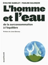 L'homme et l'eau : de la surconsommation à l'équilibre - Evelyne Ramelet