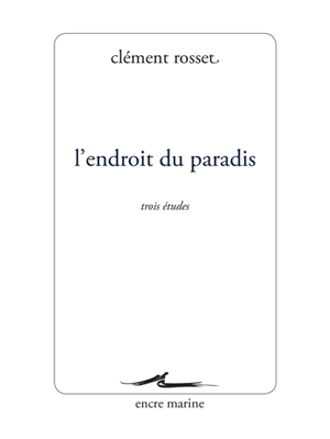 L'endroit du paradis : trois études - Clément Rosset