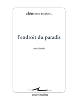 L'endroit du paradis : trois études - Clément Rosset