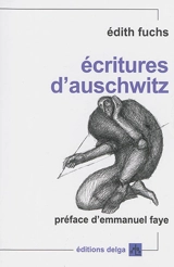 Ecritures d'Auschwitz : défiguration et transfiguration de l'histoire - Edith Fuchs