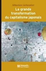 La grande transformation du capitalisme japonais (1980-2010) - Sébastien Lechevalier