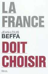 La France doit choisir - Jean-Louis Beffa