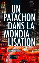 Un patachon dans la mondialisation : chroniques et coups de gueule - Thomas Morales
