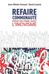Refaire communauté : pour en finir avec l'incivisme - Jean-Michel Arnaud