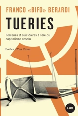 Tueries : forcenés et suicidaires à l'ère du capitalisme absolu - Franco Berardi