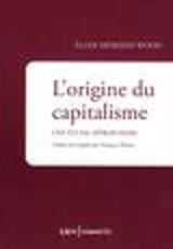 L'origine du capitalisme : une étude approfondie - Ellen Meiksins Wood