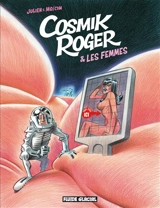 Cosmik Roger. Vol. 7. Cosmik Roger & les femmes - Julien-CDM