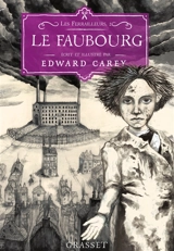 Les ferrailleurs. Vol. 2. Le faubourg - Edward Carey