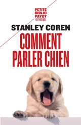 Comment parler chien : maîtriser l'art de la communication entre les chiens et les hommes - Stanley Coren