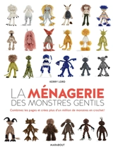 La ménagerie des monstres gentils : combinez les pages et créez plus d'un million de monstres en crochet ! - Kerry Lord