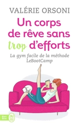 Un corps de rêve sans trop d'efforts : la gym facile de la méthode LeBootCamp - Valérie Orsoni