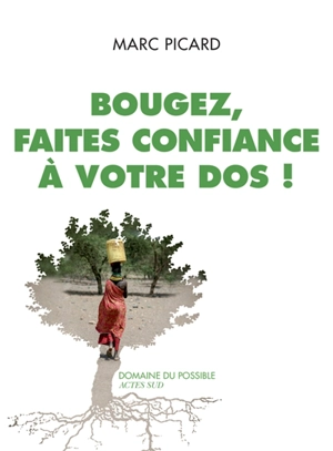 Bougez, faites confiance à votre dos ! - Marc Picard