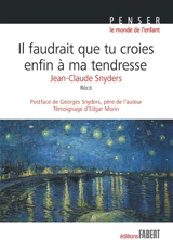 Il faudrait que tu croies enfin à ma tendresse : récit - Jean-Claude Snyders